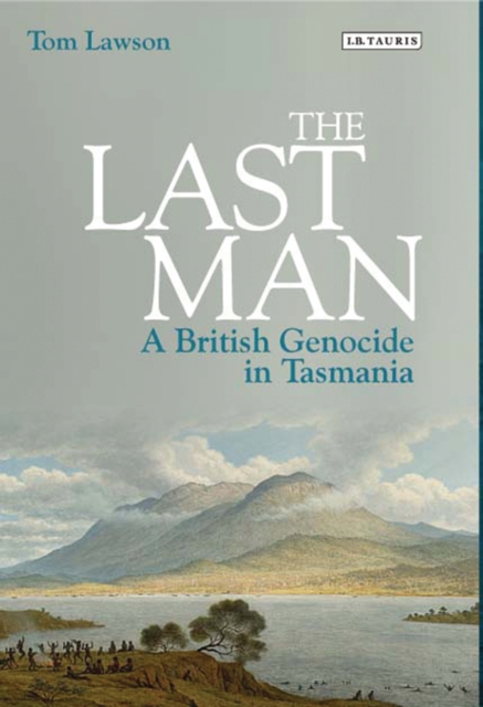 The Last Man : A British Genocide in Tasmania, EPUB eBook