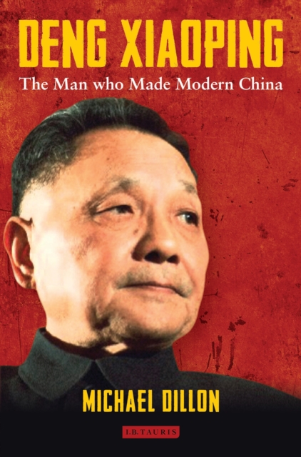Deng Xiaoping : The Man Who Made Modern China, EPUB eBook