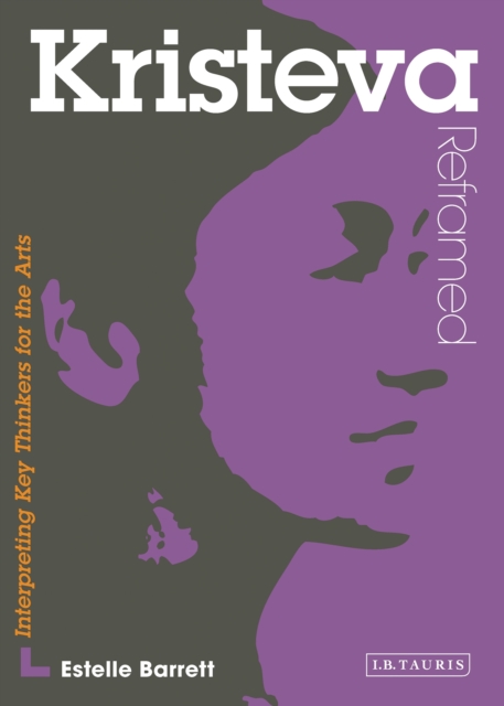 Kristeva Reframed : Interpreting Key Thinkers for the Arts, EPUB eBook