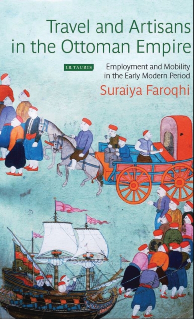 Travel and Artisans in the Ottoman Empire : Employment and Mobility in the Early Modern Era, EPUB eBook