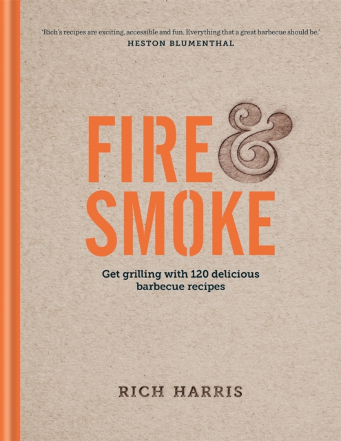 Fire & Smoke: Get Grilling with 120 Delicious Barbecue Recipes, Hardback Book