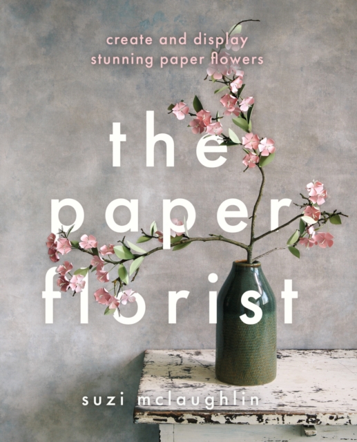 The Paper Florist : Create and display stunning paper flowers, EPUB eBook