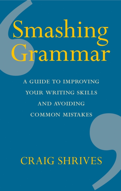 Smashing Grammar : A guide to improving your writing skills and avoiding common mistakes, EPUB eBook
