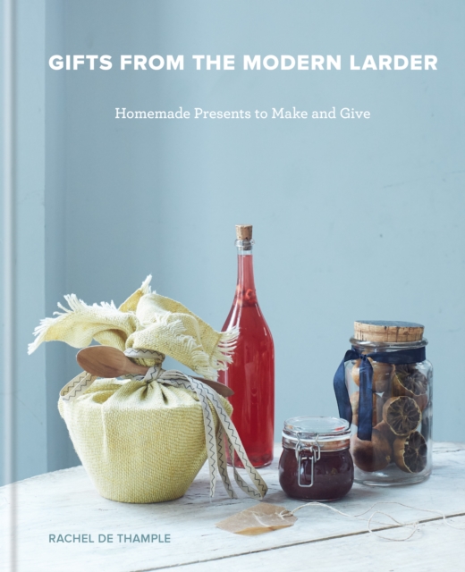 Gifts from the Modern Larder : Homemade Presents to Make and Give, EPUB eBook