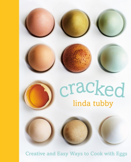 Cracked : Creative and Easy Ways to Cook with Eggs, EPUB eBook