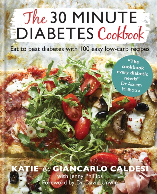 The 30 Minute Diabetes Cookbook : Eat to Beat Diabetes with 100 Easy Low-carb Recipes - THE SUNDAY TIMES BESTSELLER, Hardback Book