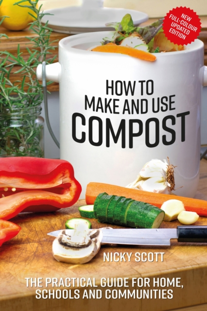 How to Make and Use Compost : The Practical Guide for Home, Schools and Communities, Paperback / softback Book