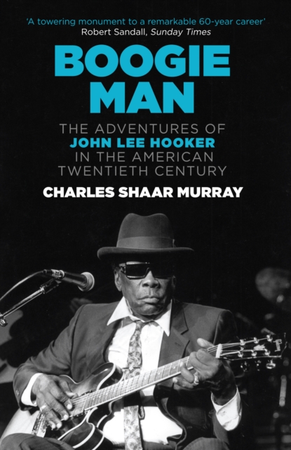Boogie Man : The Adventures of John Lee Hooker in the American Twentieth Century, EPUB eBook