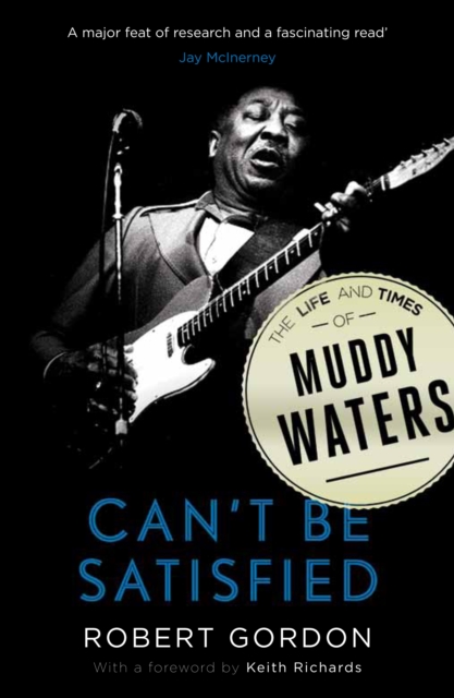 Can't Be Satisfied : The Life and Times of Muddy Waters, EPUB eBook