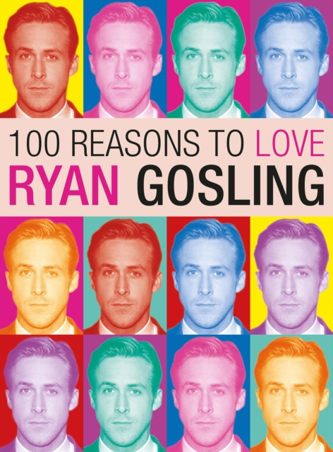 100 Reasons to Love Ryan Gosling, EPUB eBook