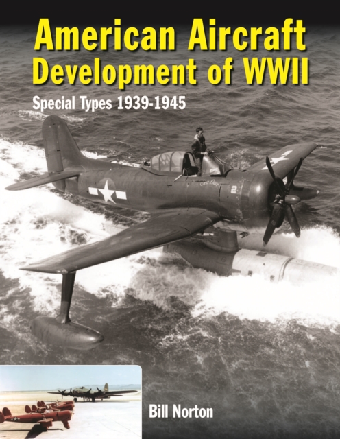 American Aircraft Development of WWII : Special Types 1939 - 1945, Hardback Book