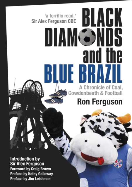 Black Diamonds and the Blue Brazil NEW EDITION : A Chronicle of Coal, Cowdenbeath and Football, EPUB eBook