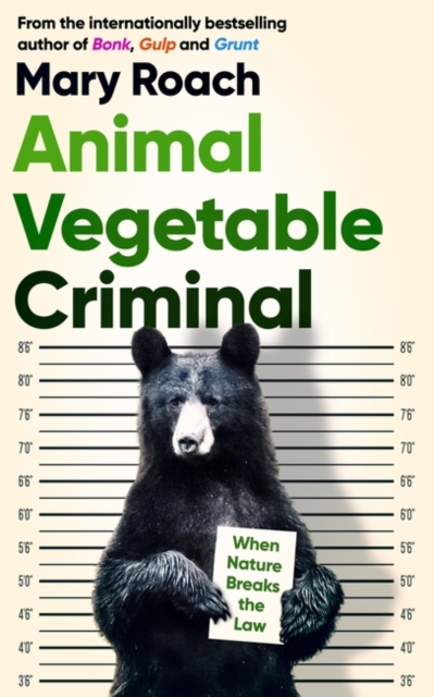 Animal Vegetable Criminal : When Nature Breaks the Law, Paperback / softback Book
