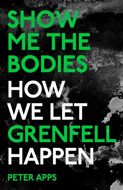 Show Me the Bodies : How We Let Grenfell Happen, EPUB eBook