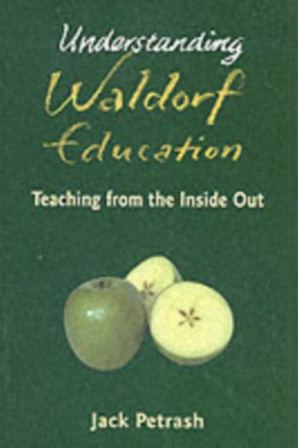 Understanding Waldorf Education : Teaching from the Inside Out, Paperback / softback Book