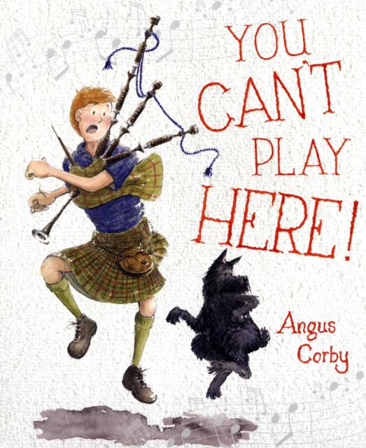 You Can't Play Here! : A Scottish Bagpipe Story, Paperback / softback Book