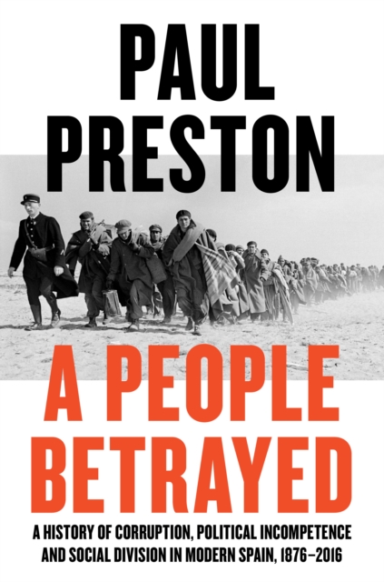 A People Betrayed : A History of Corruption, Political Incompetence and Social Division in Modern Spain, EPUB eBook