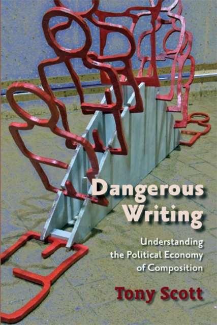 Dangerous Writing : Understanding the Political Economy of Composition, PDF eBook