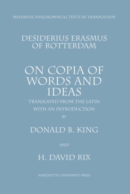 On Copia of Words and Ideas : Desiderius Erasmus of Rotterdam De Utraque Verborum ac Rerum Copia, Paperback / softback Book