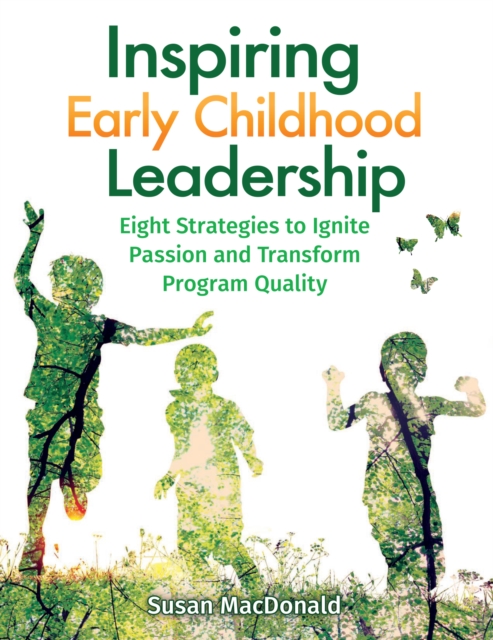 Inspiring Early Childhood Leadership : Eight Strategies to Ignite Passion and Transform Program Quality, EPUB eBook