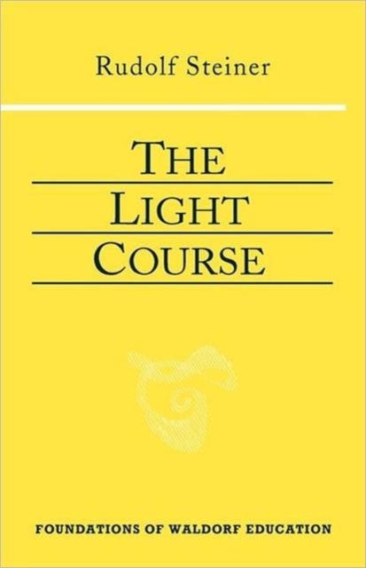 The Light Course : First Course in Natural Science; Light, Color, Sound-Mass, Electricity, Magnetism, Paperback / softback Book