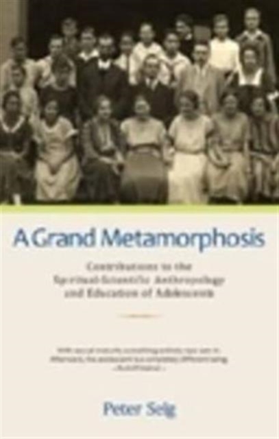 A Grand Metamorphosis : Contributions to the Spiritual-Scientific Anthropology and Education of Adolescents, Paperback / softback Book