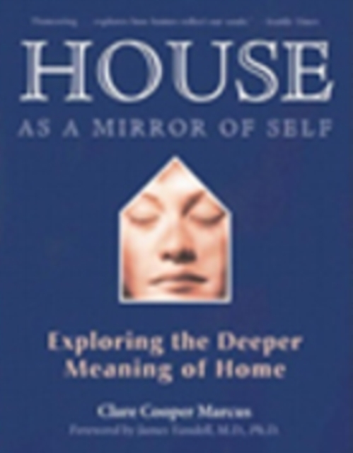 House as a Mirror of Self House : Exploring the Deeper Meaning of Home, Paperback / softback Book