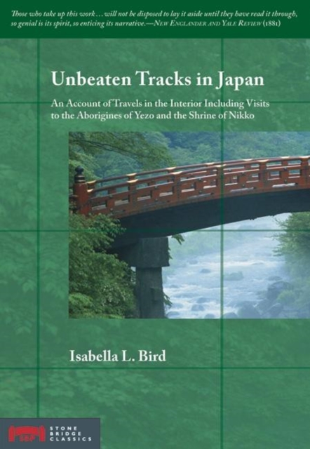 Unbeaten Tracks in Japan : An Account of Travels in the Interior Including Visits to the Aborigines of Yezo and the Shrine of N, PDF eBook