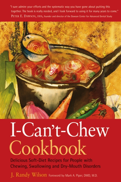 The I-Can't-Chew Cookbook : Delicious Soft Diet Recipes for People with Chewing, Swallowing, and Dry Mouth Disorders, EPUB eBook