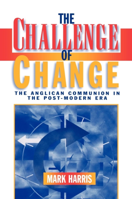 The Challenge of Change : The Anglican Communion in the Post-Modern Era, EPUB eBook