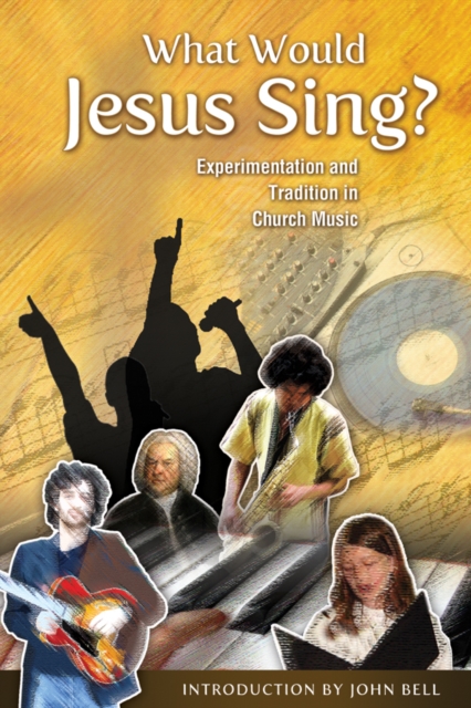 What Would Jesus Sing? : Experimentation and Tradition in Church Music, EPUB eBook