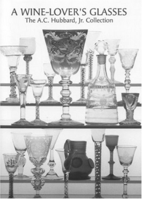 A Wine Lover's Glasses : The A.C.Hubbard Collection of Antique English Drinking-glasses and Bottles, Hardback Book