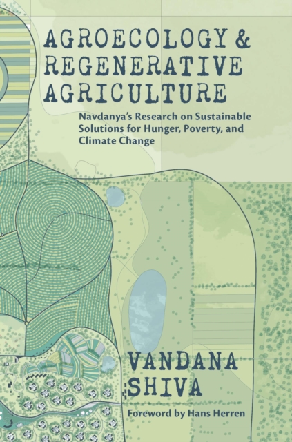 Agroecology and Regenerative Agriculture : An Evidence-based Guide to Sustainable Solutions for Hunger, Poverty, and Climate Change, Paperback / softback Book