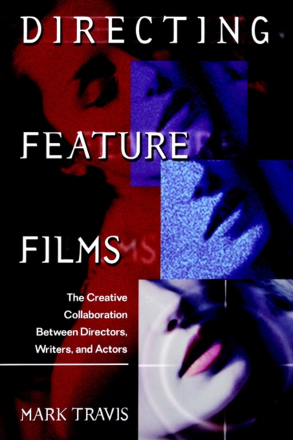 Directing Feature Films : The Creative Collaboration Between Directors, Writers, and Actors, Paperback / softback Book