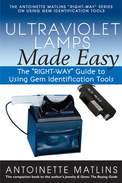 Ultraviolet Lamps Made Easy : The "RIGHT-WAY" Guide to Using Gem Identification Tools, EPUB eBook