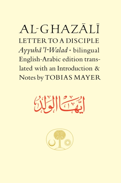 Al-Ghazali Letter to a Disciple : Ayyuha'l-Walad, Paperback / softback Book