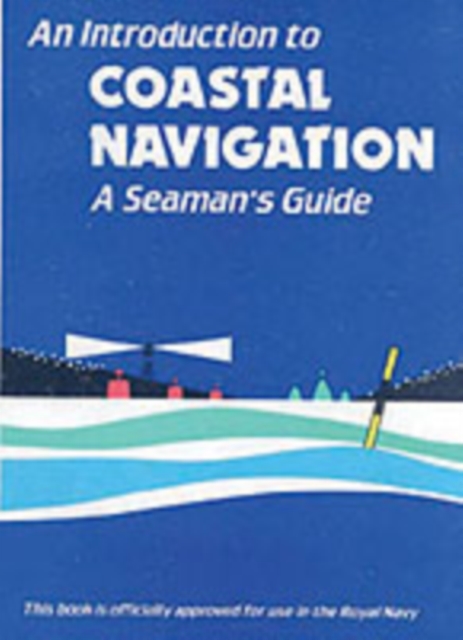 An Introduction to Coastal Navigation : A Seaman's Guide, Paperback / softback Book