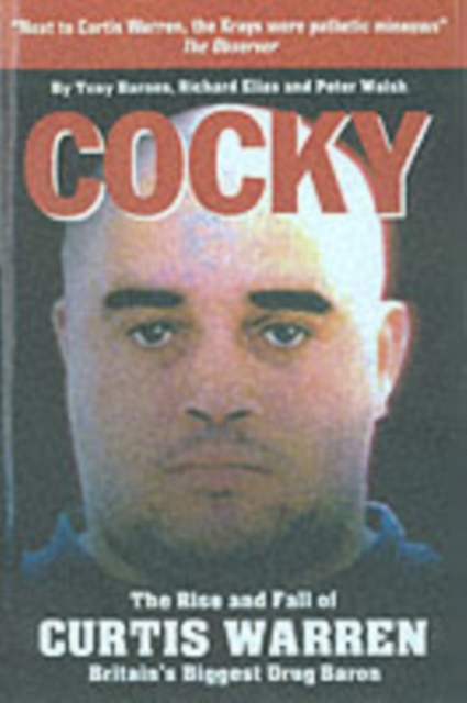 Cocky : The Rise and Fall of Curtis Warren, Britain's Biggest....., Paperback / softback Book