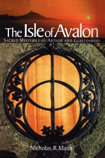 The Isle of Avalon : Sacred Mysteries of Arthur and Glastonbury Tor, Paperback / softback Book