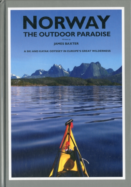 Norway the Outdoor Paradise : A Ski and Kayak Odyssey in Europe's Great Wilderness, Hardback Book