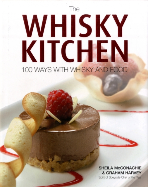 The Whisky Kitchen : 100 Ways with Whisky and Food, Hardback Book