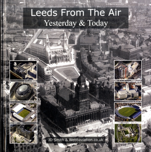 Leeds from the Air : Yesterday and Today, Hardback Book