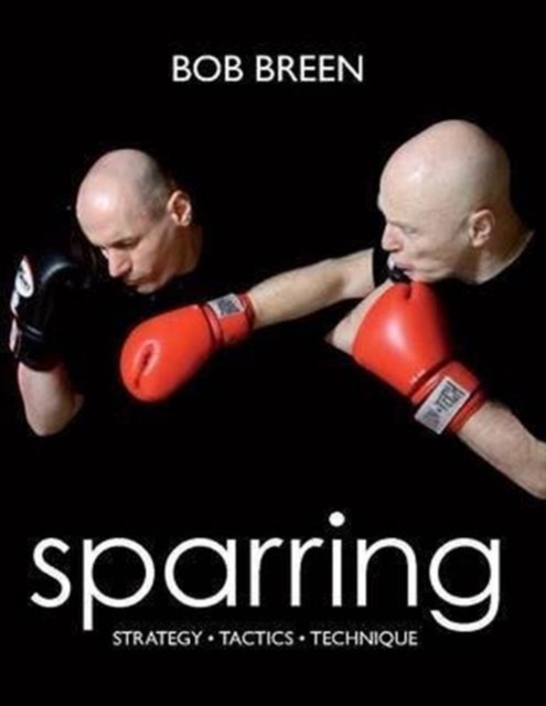 Sparring : Strategy, Tactics, Technique, Paperback / softback Book