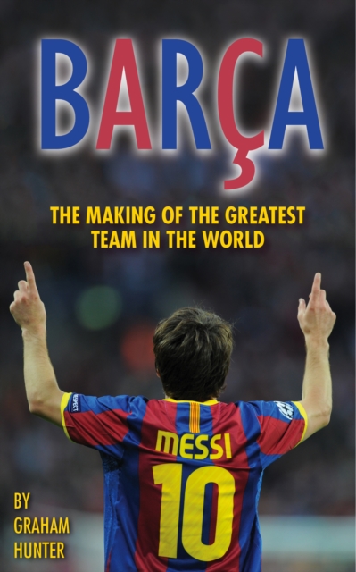 Barca : The Making of the Greatest Team in the World, Paperback / softback Book