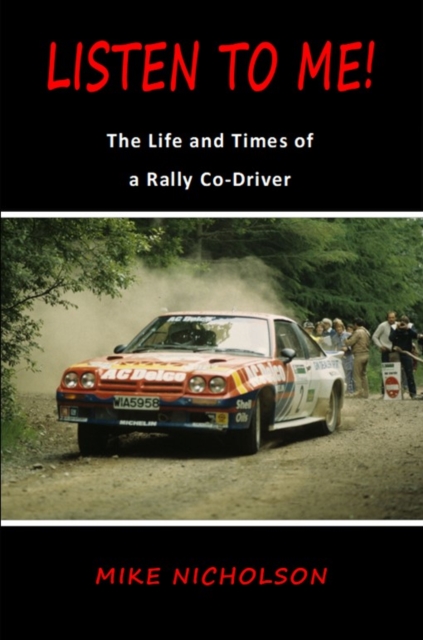 Listen to Me! : The Life and Times of a Rally Co-Driver, Paperback / softback Book
