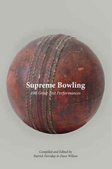 Supreme Bowling : 100 Great Test Performances, Hardback Book