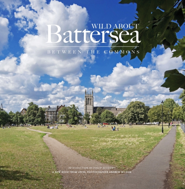 Wild About Battersea : Between the Commons, Hardback Book