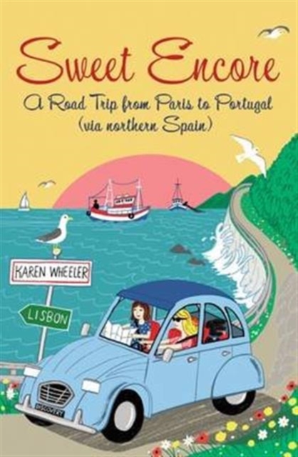 Sweet Encore : A Road Trip from Paris to Portugal, Paperback / softback Book