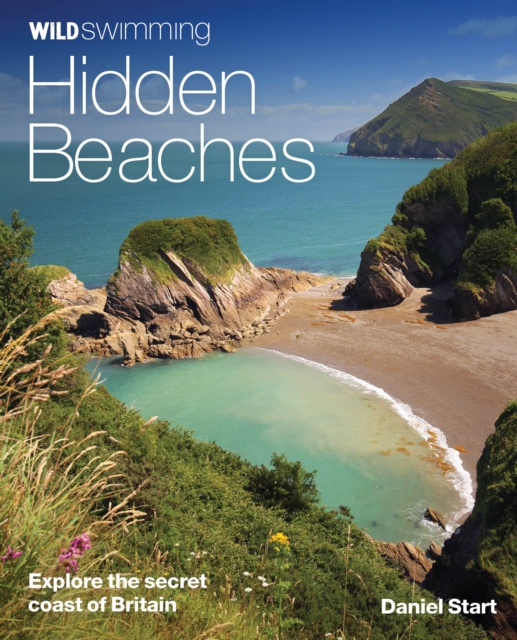 Wild Swimming Hidden Beaches : Explore the Secret Coast of Britain, Paperback / softback Book