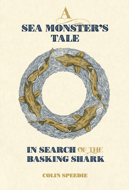 A Sea Monster's Tale : In Search of the Basking Shark, Hardback Book